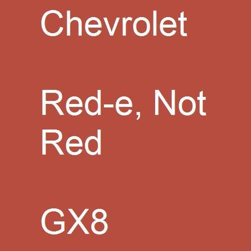 Chevrolet, Red-e, Not Red, GX8.